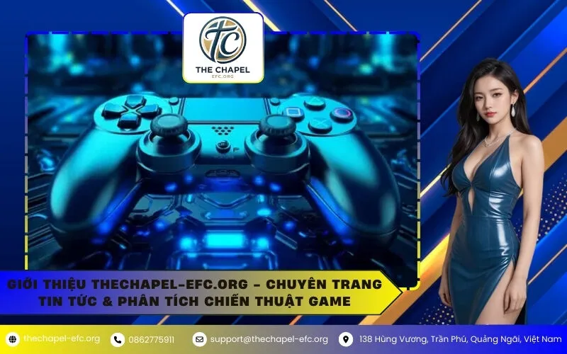 Giới thiệu thechapel-efc.org - Chuyên Trang Tin Tức & Phân Tích Chiến Thuật Game